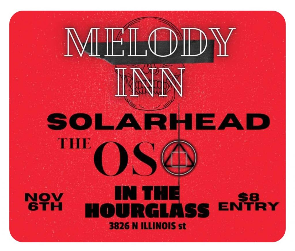 SOLARHEAD, THE OSO, IN THE HOURGLASS @ Melody Inn | Indianapolis | Indiana | United States