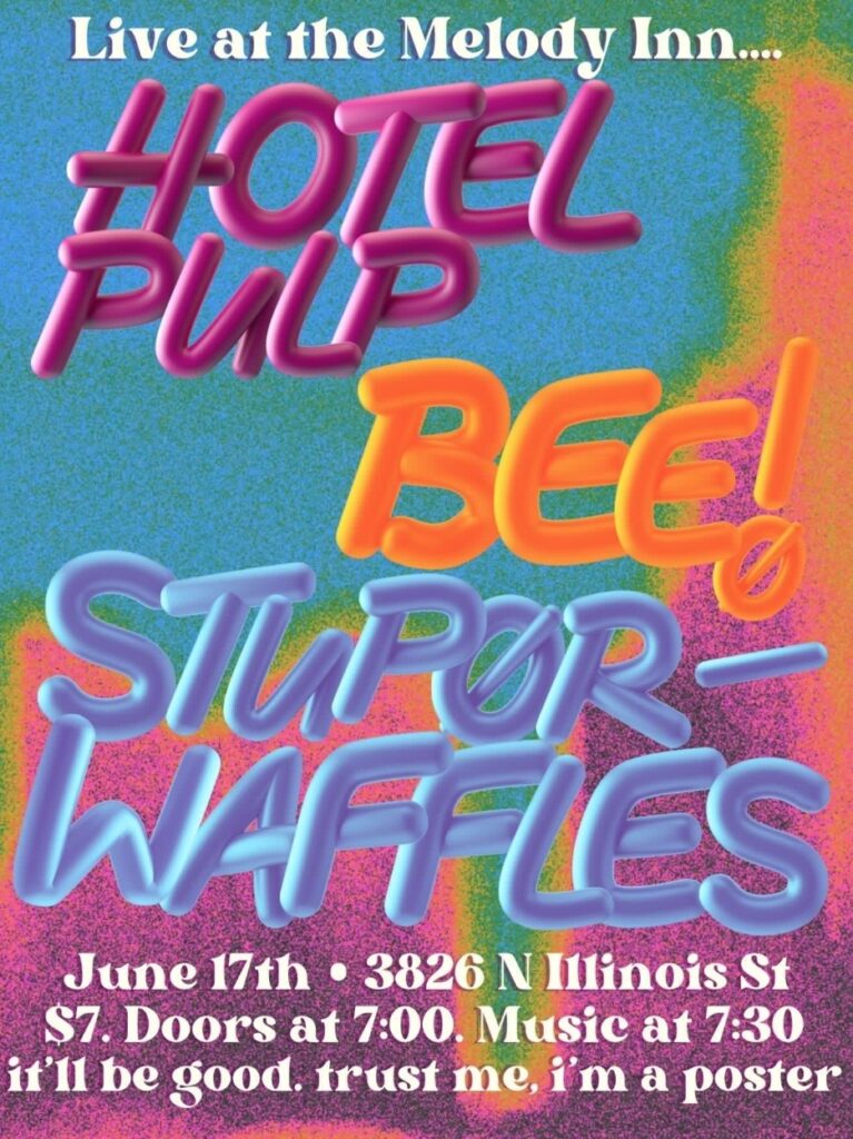 STUPORWAFFLES, HOTEL PULP, BEE! THE BAND @ Melody Inn | Indianapolis | Indiana | United States
